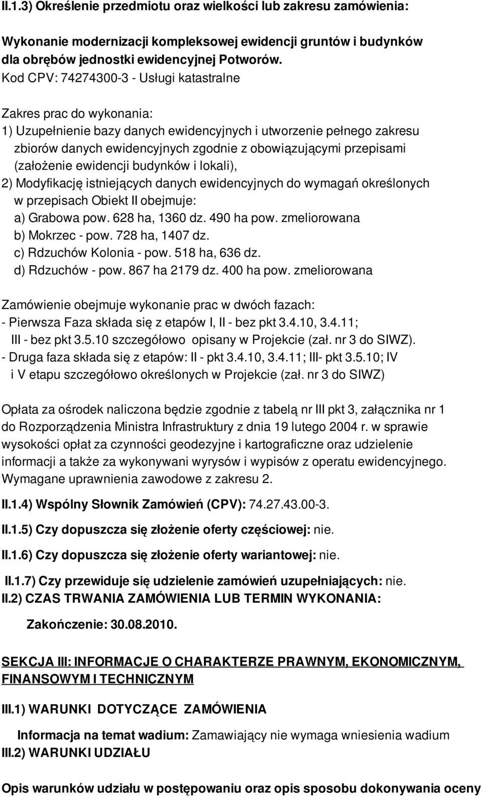 przepisami (założenie ewidencji budynków i lokali), 2) Modyfikację istniejących danych ewidencyjnych do wymagań określonych w przepisach Obiekt II obejmuje: a) Grabowa pow. 628 ha, 1360 dz.