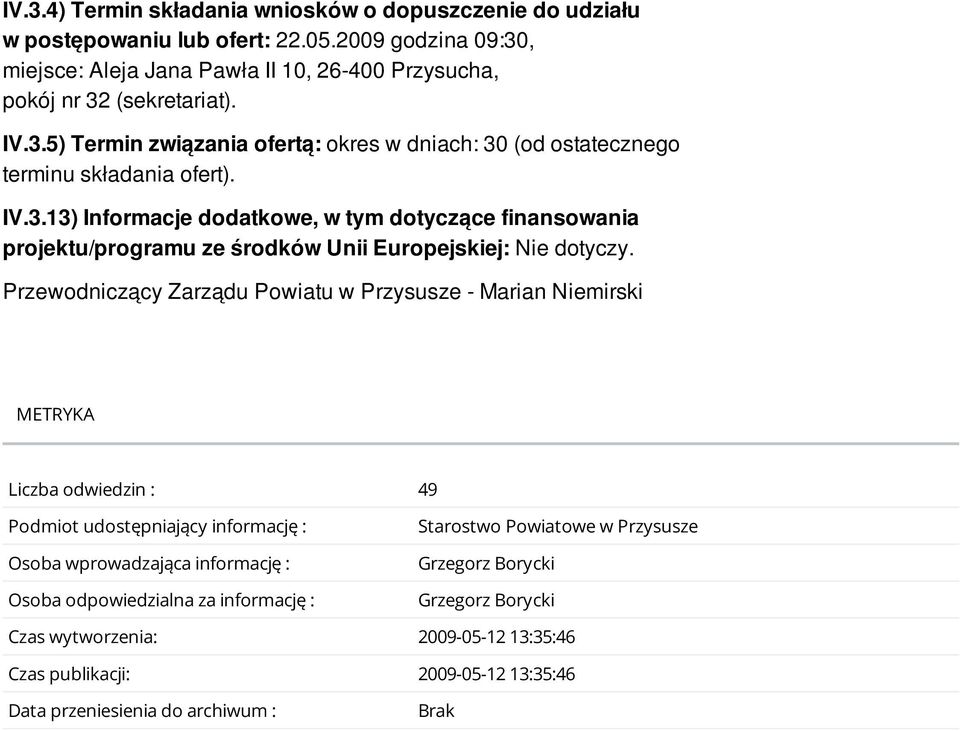 Przewodniczący Zarządu Powiatu w Przysusze - Marian Niemirski METRYKA Liczba odwiedzin : 49 Podmiot udostępniający informację : Osoba wprowadzająca informację : Osoba odpowiedzialna za informację