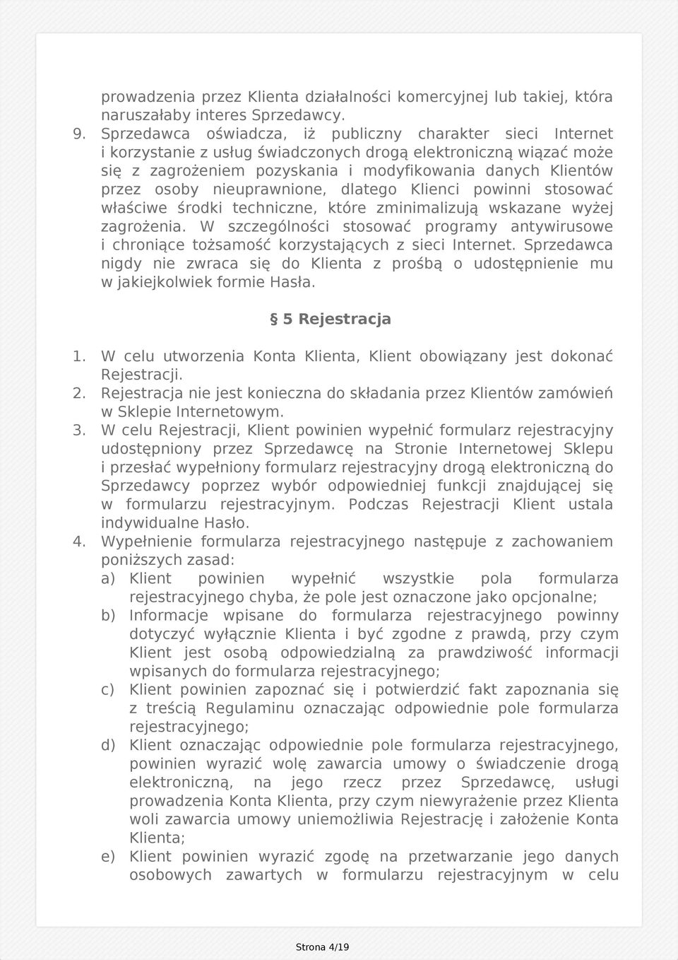 nieuprawnione, dlatego Klienci powinni stosować właściwe środki techniczne, które zminimalizują wskazane wyżej zagrożenia.