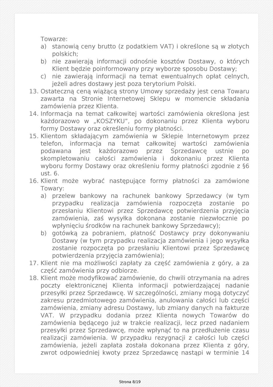 Ostateczną ceną wiążącą strony Umowy sprzedaży jest cena Towaru zawarta na Stronie Internetowej Sklepu w momencie składania zamówienia przez Klienta. 14.