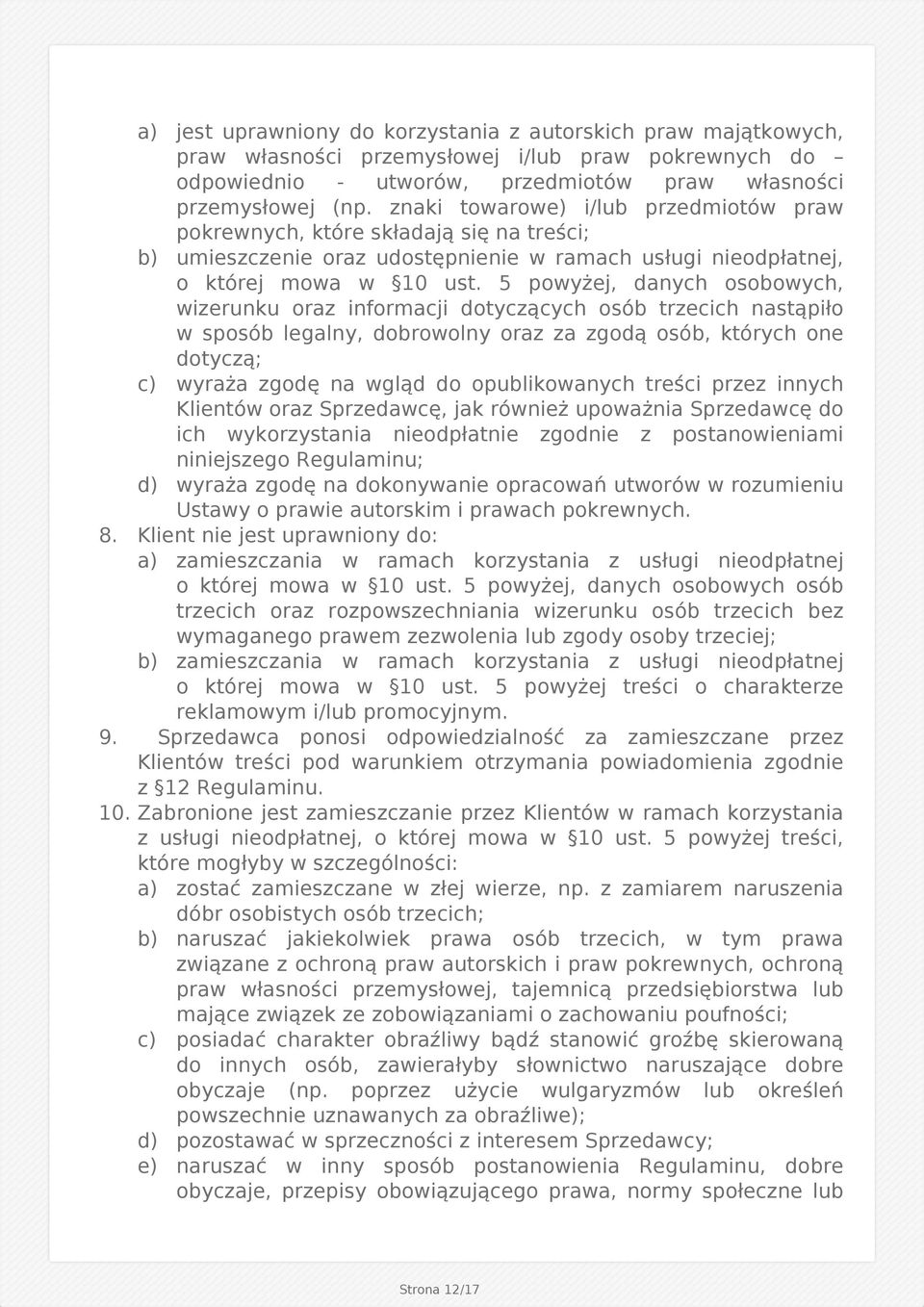 5 powyżej, danych osobowych, wizerunku oraz informacji dotyczących osób trzecich nastąpiło w sposób legalny, dobrowolny oraz za zgodą osób, których one dotyczą; c) wyraża zgodę na wgląd do