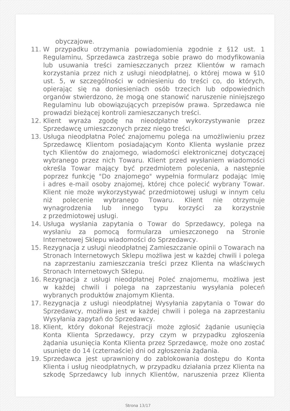 5, w szczególności w odniesieniu do treści co, do których, opierając się na doniesieniach osób trzecich lub odpowiednich organów stwierdzono, że mogą one stanowić naruszenie niniejszego Regulaminu