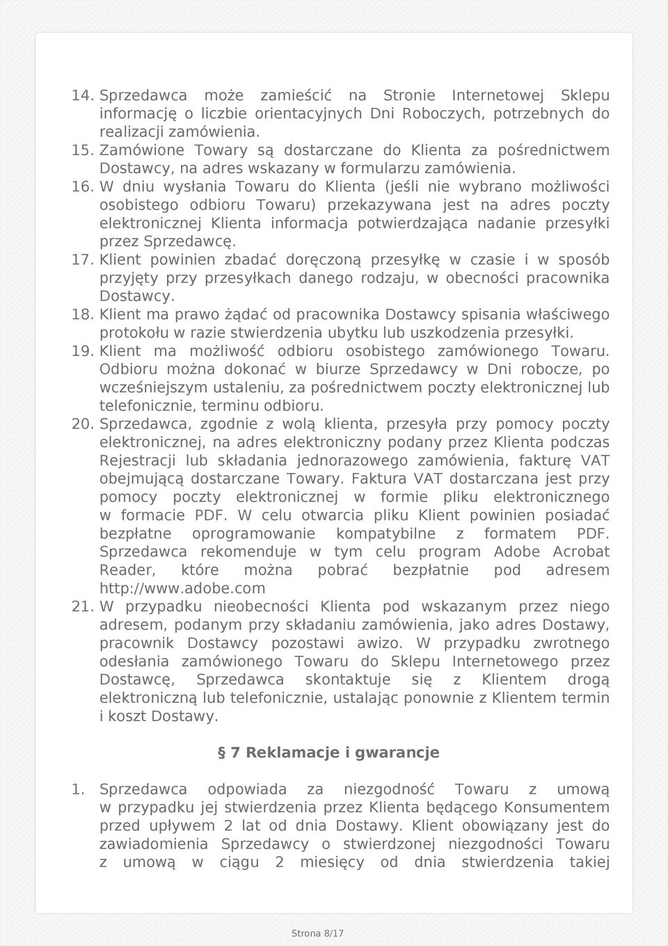 W dniu wysłania Towaru do Klienta (jeśli nie wybrano możliwości osobistego odbioru Towaru) przekazywana jest na adres poczty elektronicznej Klienta informacja potwierdzająca nadanie przesyłki przez