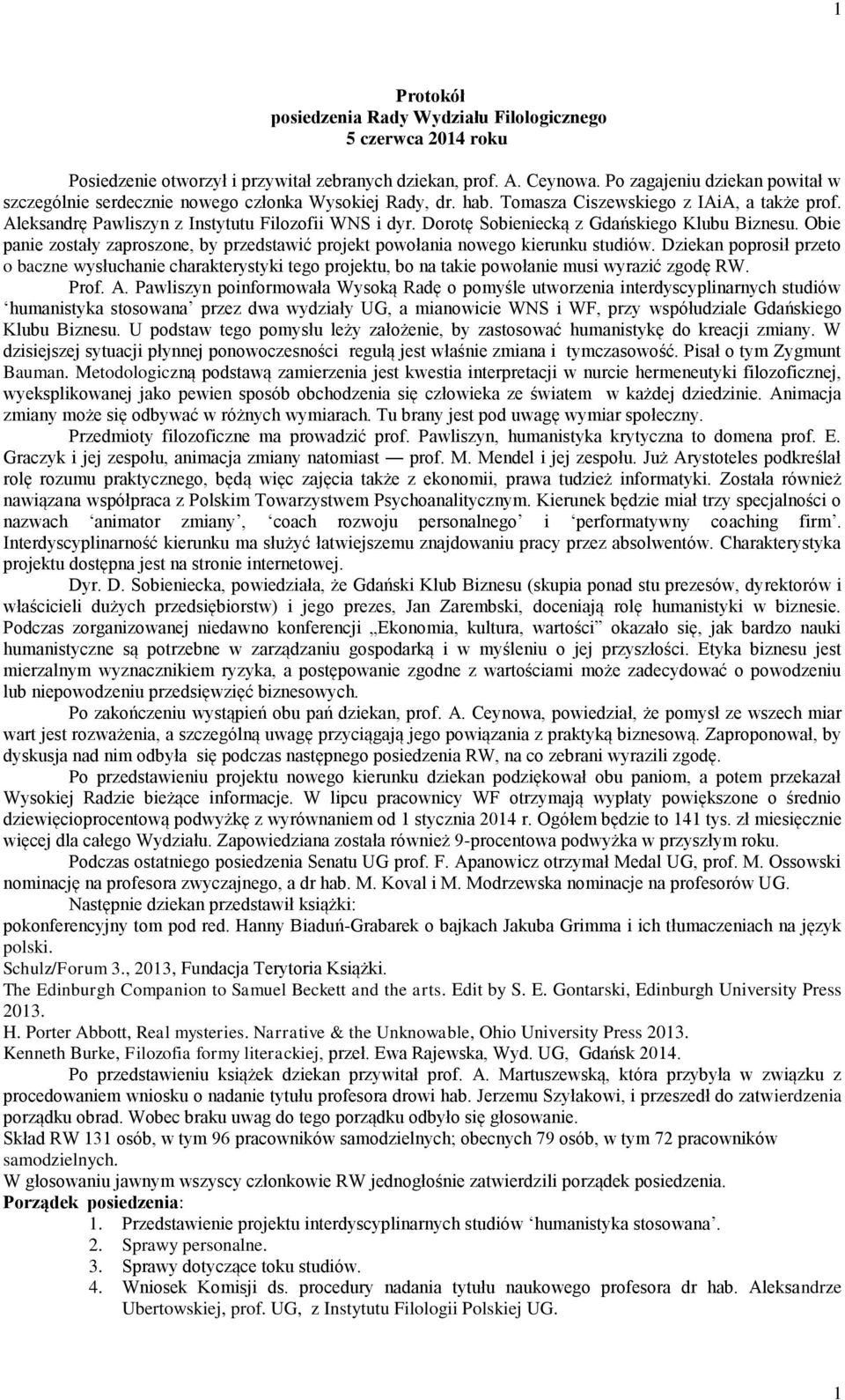 Dorotę Sobieniecką z Gdańskiego Klubu Biznesu. Obie panie zostały zaproszone, by przedstawić projekt powołania nowego kierunku studiów.