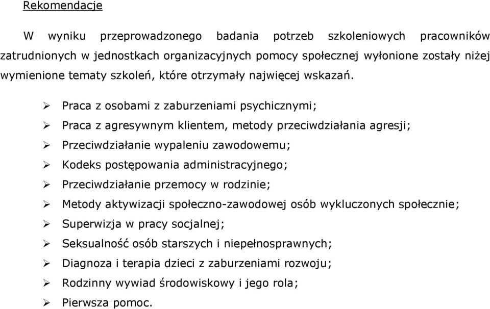 Praca z osobami z zaburzeniami psychicznymi; Praca z agresywnym klientem, metody przeciwdziałania agresji; Przeciwdziałanie wypaleniu zawodowemu; Kodeks postępowania