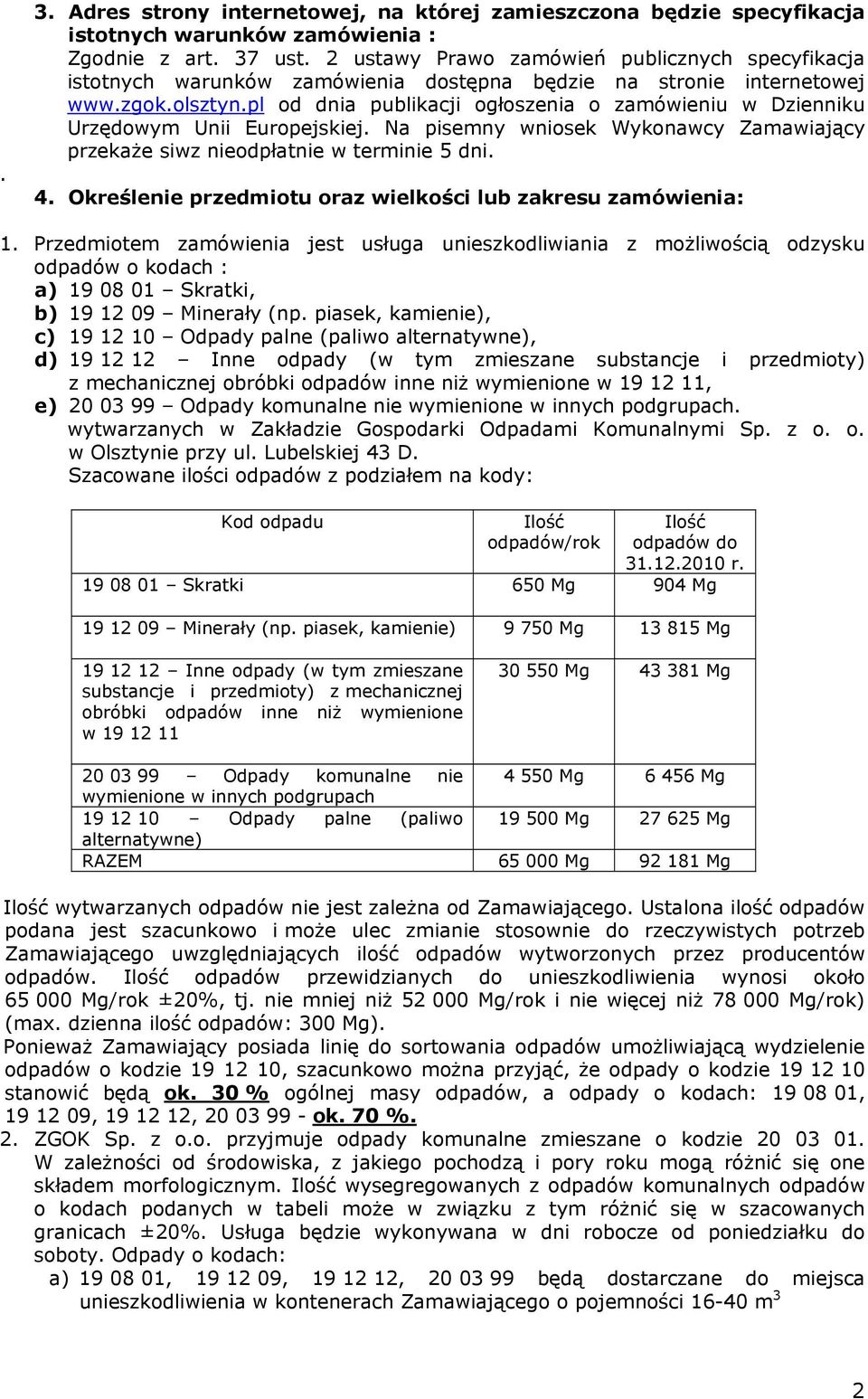 pl od dnia publikacji ogłoszenia o zamówieniu w Dzienniku Urzędowym Unii Europejskiej. Na pisemny wniosek Wykonawcy Zamawiający przekaże siwz nieodpłatnie w terminie 5 dni. 4.