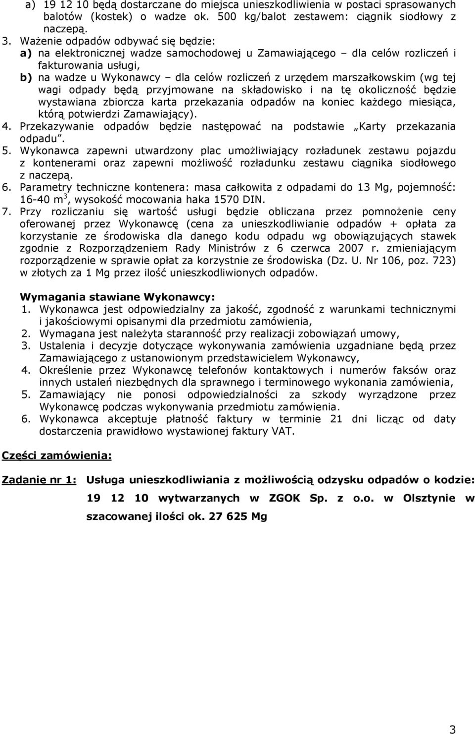 marszałkowskim (wg tej wagi odpady będą przyjmowane na składowisko i na tę okoliczność będzie wystawiana zbiorcza karta przekazania odpadów na koniec każdego miesiąca, którą potwierdzi Zamawiający).