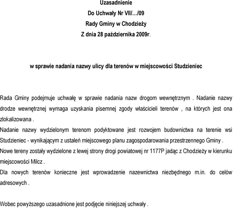 Nadanie nazwy drodze wewnętrznej wymaga uzyskania pisemnej zgody właścicieli terenów, na których jest ona zlokalizowana.