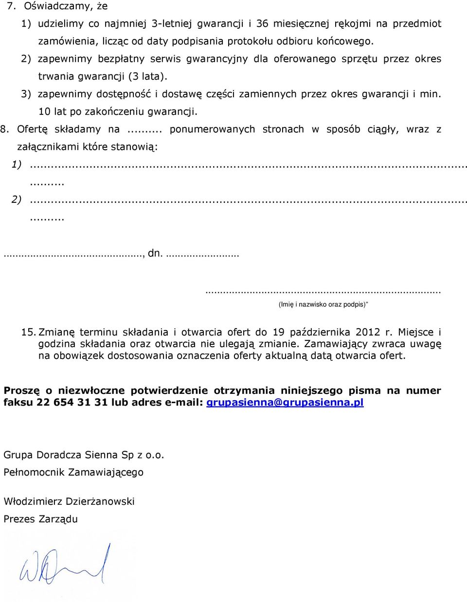 10 lat po zakończeniu gwarancji. 8. Ofertę składamy na... ponumerowanych stronach w sposób ciągły, wraz z załącznikami które stanowią: 1)...... 2)........., dn....... (Imię i nazwisko oraz podpis) 15.