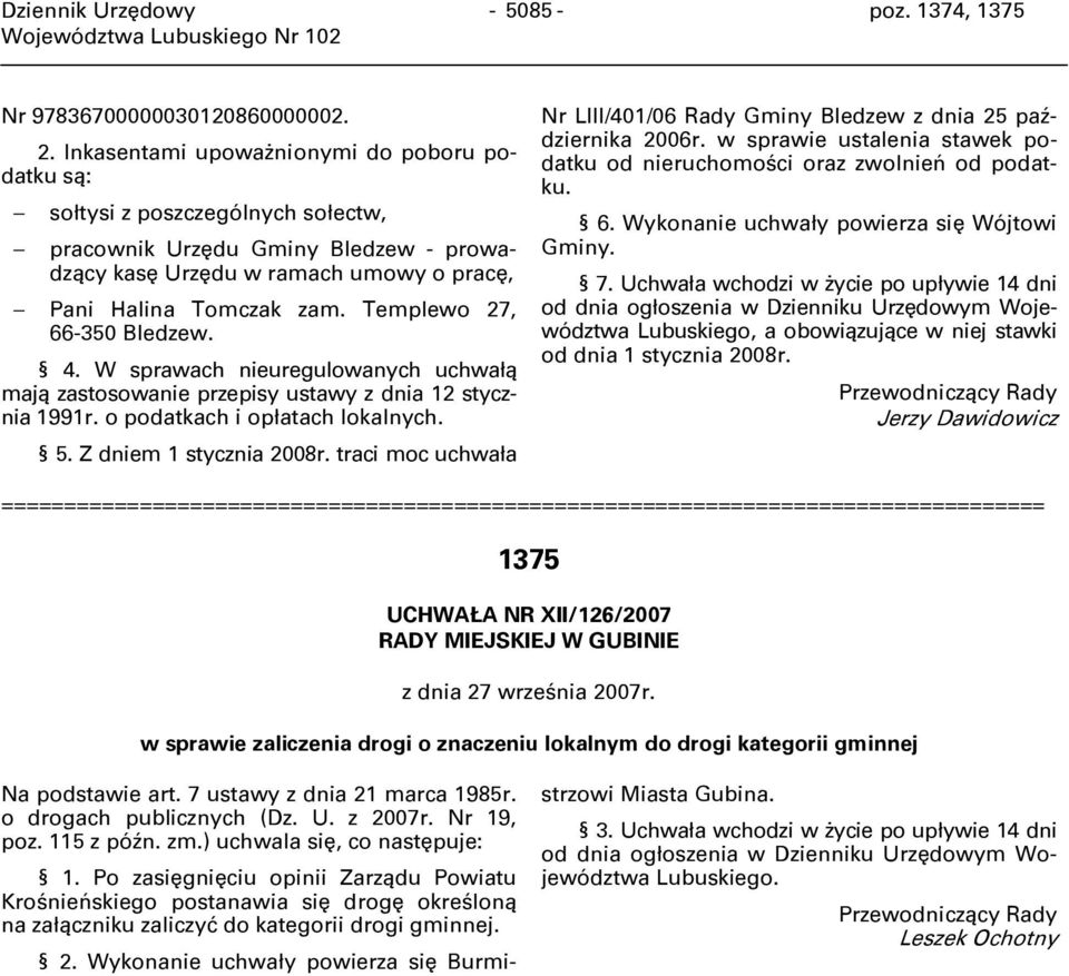 Templewo 27, 66-350 Bledzew. 4. W sprawach nieuregulowanych uchwałą mają zastosowanie przepisy ustawy z dnia 12 stycznia 1991r. o podatkach i opłatach lokalnych. 5. Z dniem 1 stycznia 2008r.
