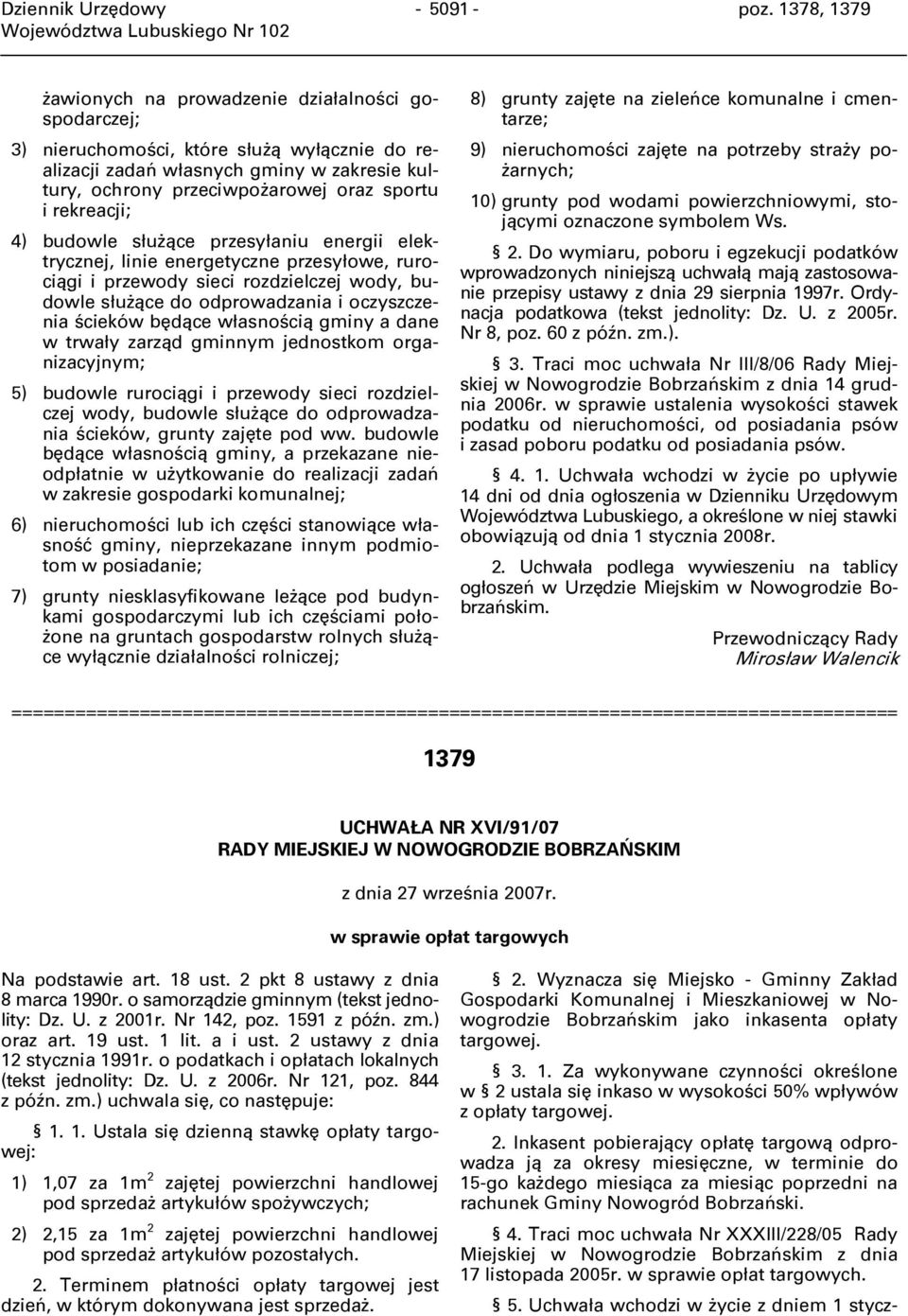 rekreacji; 4) budowle służące przesyłaniu energii elektrycznej, linie energetyczne przesyłowe, rurociągi i przewody sieci rozdzielczej wody, budowle służące do odprowadzania i oczyszczenia ścieków