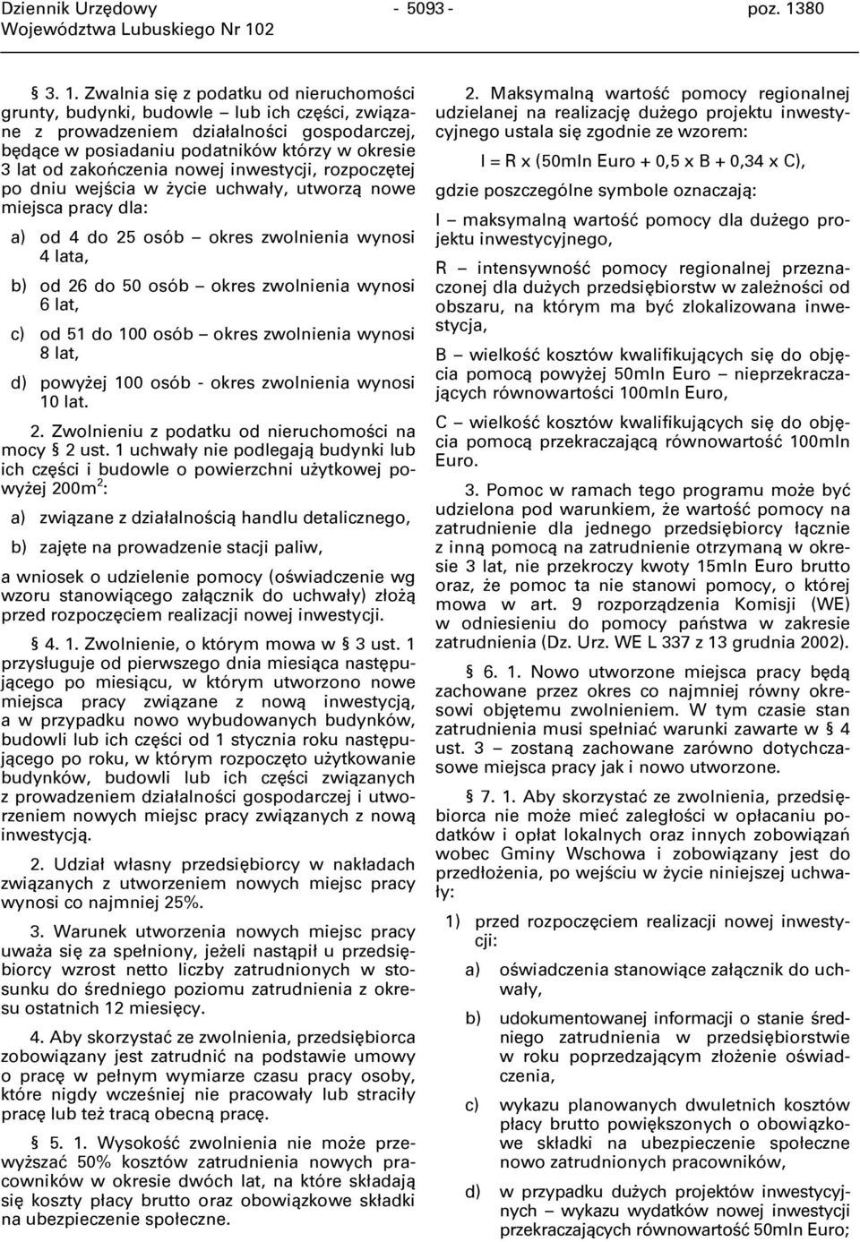 Zwalnia się z podatku od nieruchomości grunty, budynki, budowle lub ich części, związane z prowadzeniem działalności gospodarczej, będące w posiadaniu podatników którzy w okresie 3 lat od zakończenia