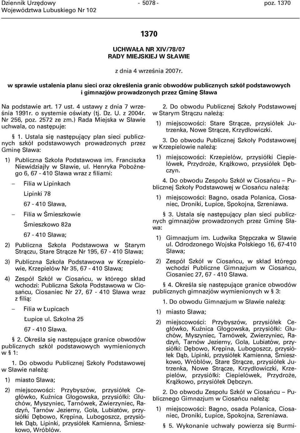 o systemie oświaty (tj. Dz. U. z 2004r. Nr 256, poz. 2572 ze zm.) Rada Miejska w Sławie uchwala, co następuje: 1.