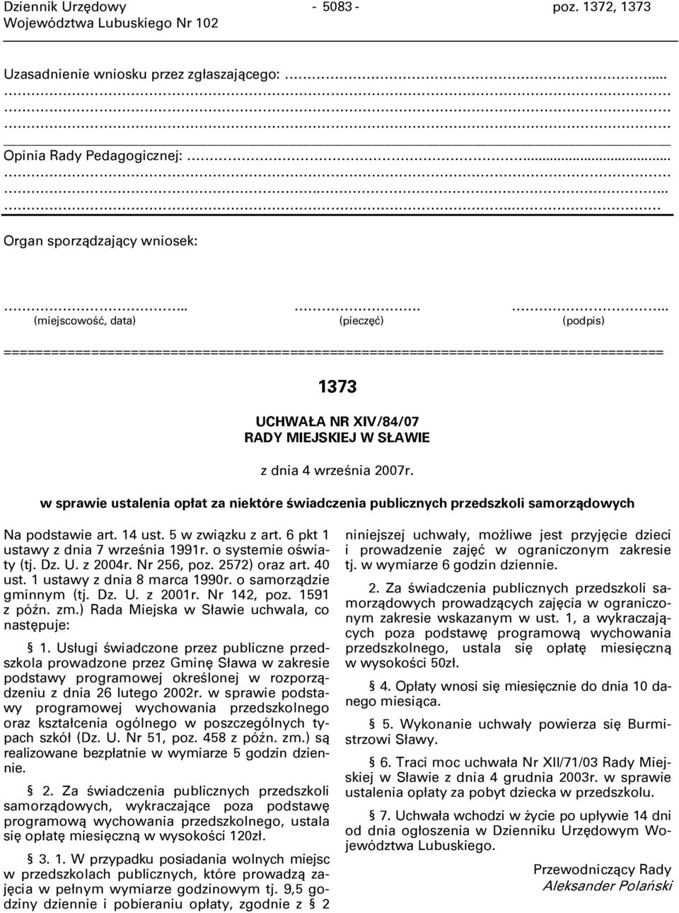 w sprawie ustalenia opłat za niektóre świadczenia publicznych przedszkoli samorządowych Na podstawie art. 14 ust. 5 w związku z art. 6 pkt 1 ustawy z dnia 7 września 1991r. o systemie oświaty (tj. Dz.