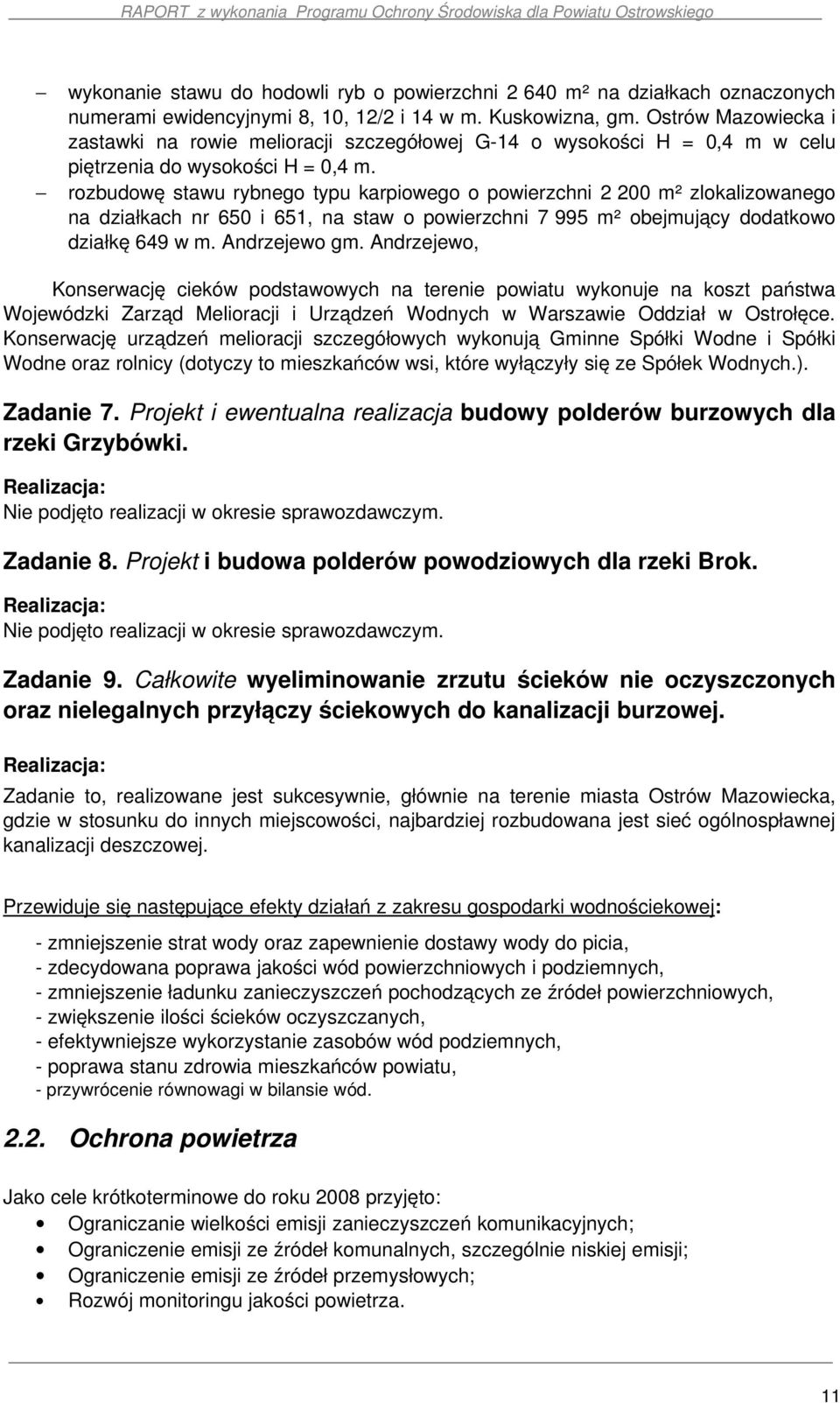 rozbudowę stawu rybnego typu karpiowego o powierzchni 2 200 m² zlokalizowanego na działkach nr 650 i 651, na staw o powierzchni 7 995 m² obejmujący dodatkowo działkę 649 w m. Andrzejewo gm.