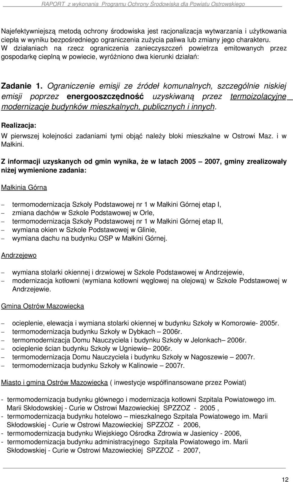 Ograniczenie emisji ze źródeł komunalnych, szczególnie niskiej emisji poprzez energooszczędność uzyskiwaną przez termoizolacyjne modernizacje budynków mieszkalnych, publicznych i innych.