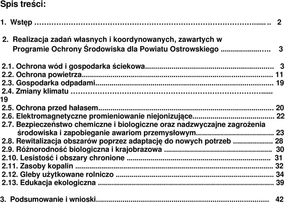 Bezpieczeństwo chemiczne i biologiczne oraz nadzwyczajne zagrożenia środowiska i zapobieganie awariom przemysłowym... 23 2.8. Rewitalizacja obszarów poprzez adaptację do nowych potrzeb... 28 2.9.