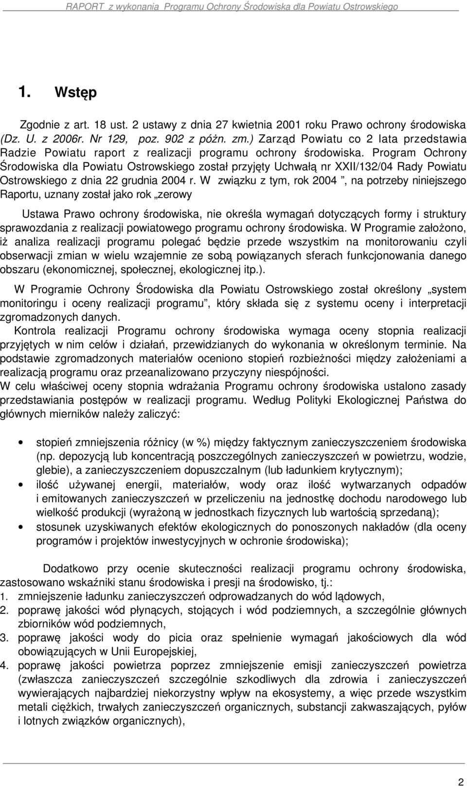 Program Ochrony Środowiska dla Powiatu Ostrowskiego został przyjęty Uchwałą nr XXII/132/04 Rady Powiatu Ostrowskiego z dnia 22 grudnia 2004 r.