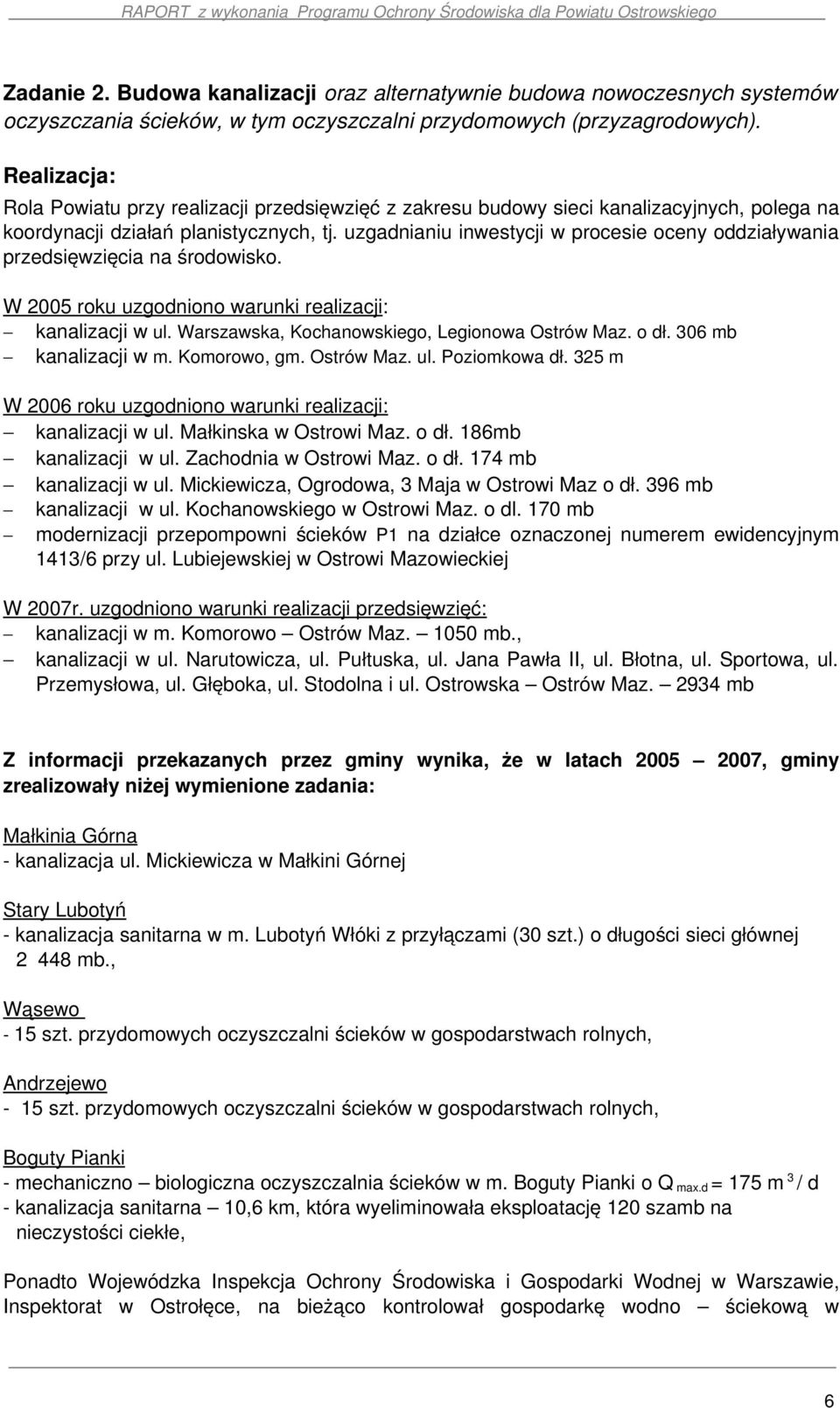 uzgadnianiu inwestycji w procesie oceny oddziaływania przedsięwzięcia na środowisko. W 2005 roku uzgodniono warunki realizacji: kanalizacji w ul. Warszawska, Kochanowskiego, Legionowa Ostrów Maz.