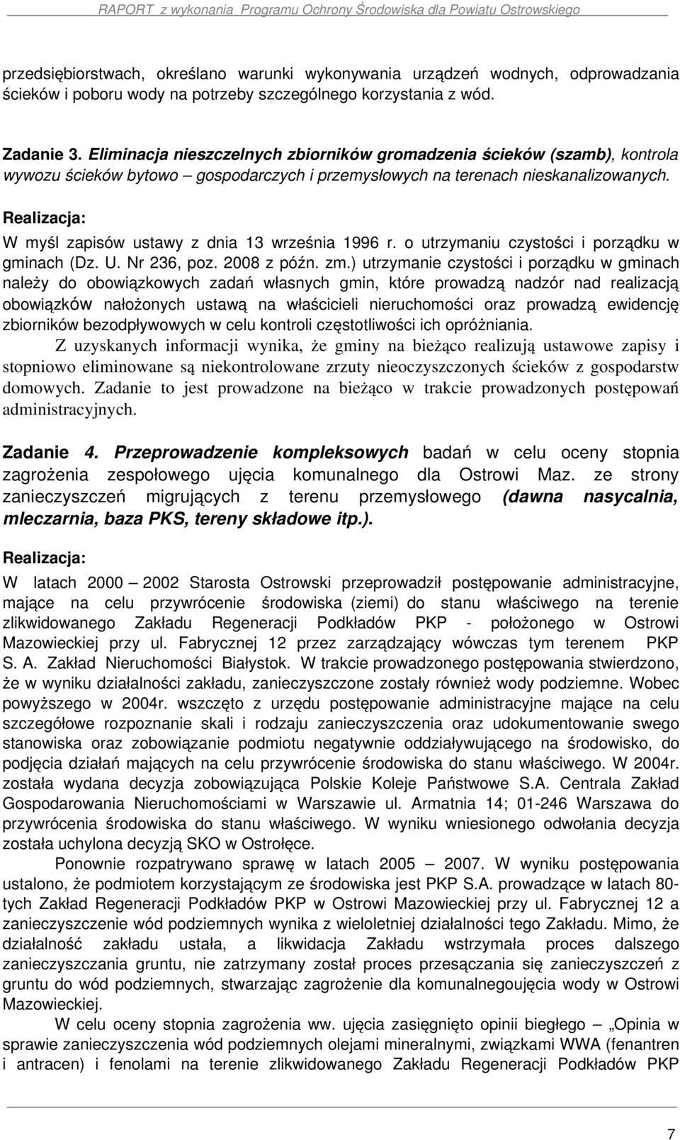 Realizacja: W myśl zapisów ustawy z dnia 13 września 1996 r. o utrzymaniu czystości i porządku w gminach (Dz. U. Nr 236, poz. 2008 z późn. zm.