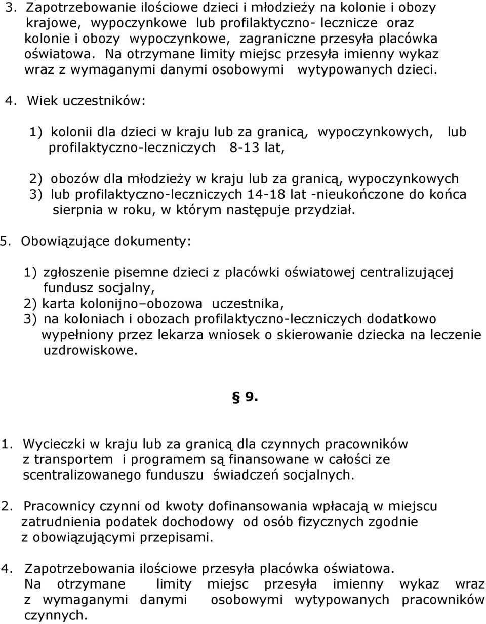 Wiek uczestników: 1) kolonii dla dzieci w kraju lub za granicą, wypoczynkowych, lub profilaktyczno-leczniczych 8-13 lat, 2) obozów dla młodzieży w kraju lub za granicą, wypoczynkowych 3) lub