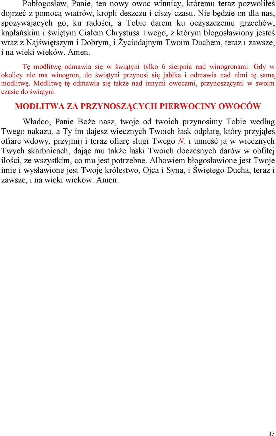 śyciodajnym Twoim Duchem, teraz i zawsze, i na wieki wieków. Amen. Tę modlitwę odmawia się w świątyni tylko 6 sierpnia nad winogronami.