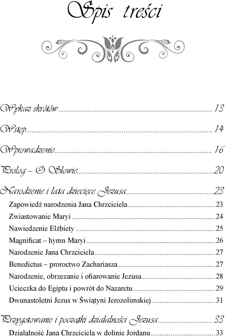 ..26 Narodzenie Jana Chrzciciela...27 Benedictus proroctwo Zachariasza...27 Narodzenie, obrzezanie i ofiarowanie Jezusa.