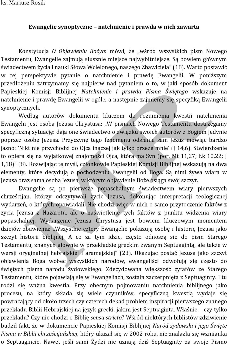 W poniższym przedłożeniu zatrzymamy się najpierw nad pytaniem o to, w jaki sposób dokument Papieskiej Komisji Biblijnej Natchnienie i prawda Pisma Świętego wskazuje na natchnienie i prawdę Ewangelii
