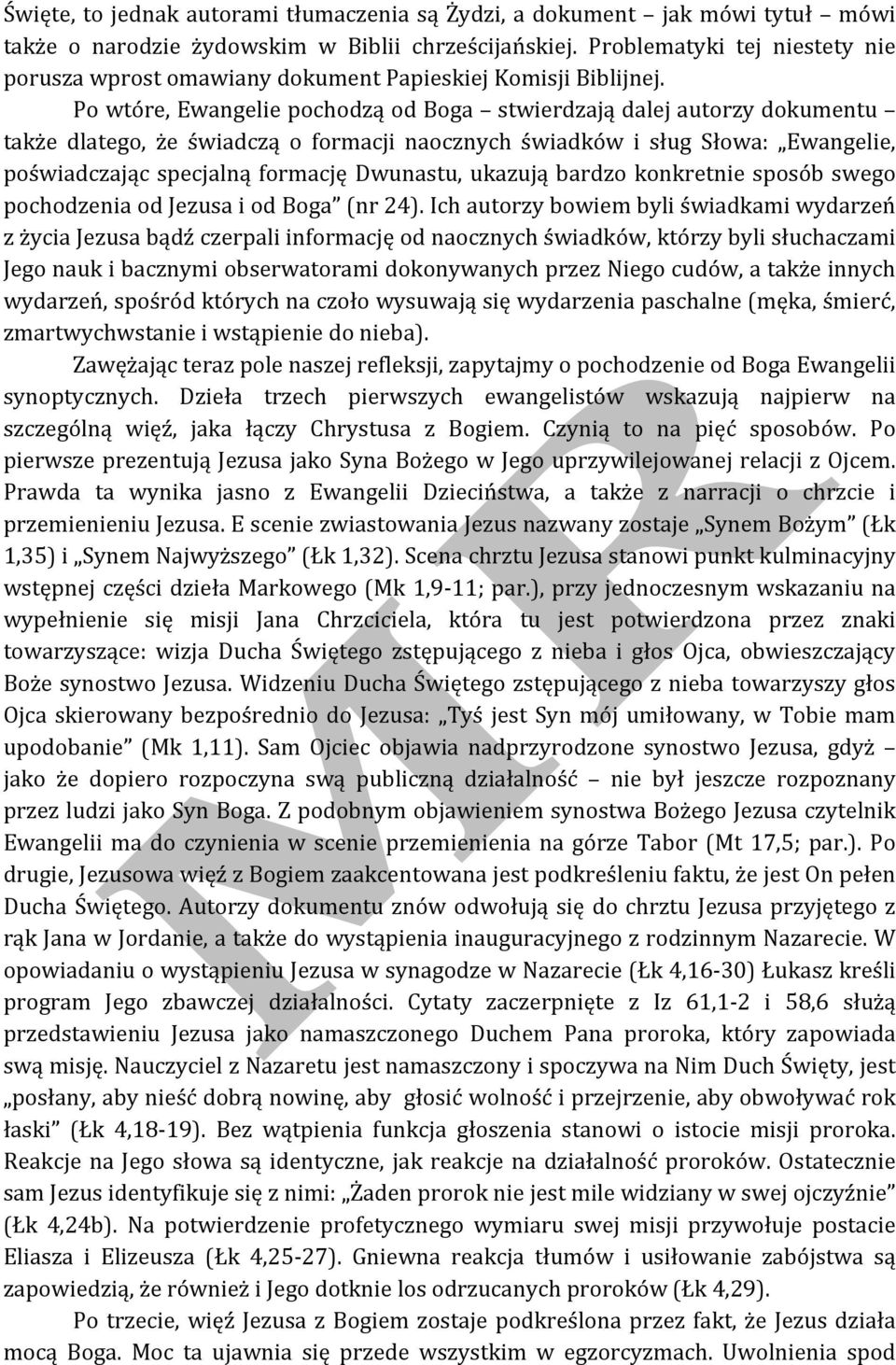Po wtóre, Ewangelie pochodzą od Boga stwierdzają dalej autorzy dokumentu także dlatego, że świadczą o formacji naocznych świadków i sług Słowa: Ewangelie, poświadczając specjalną formację Dwunastu,