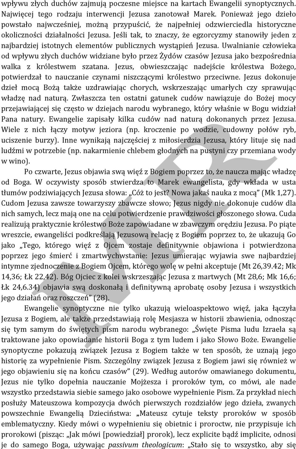 Jeśli tak, to znaczy, że egzorcyzmy stanowiły jeden z najbardziej istotnych elementów publicznych wystąpień Jezusa.