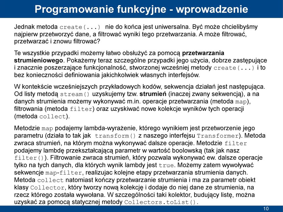 Pokażemy teraz szczególne przypadki jego użycia, dobrze zastępujące i znacznie poszerzające funkcjonalność, stworzonej wcześniej metody create(.