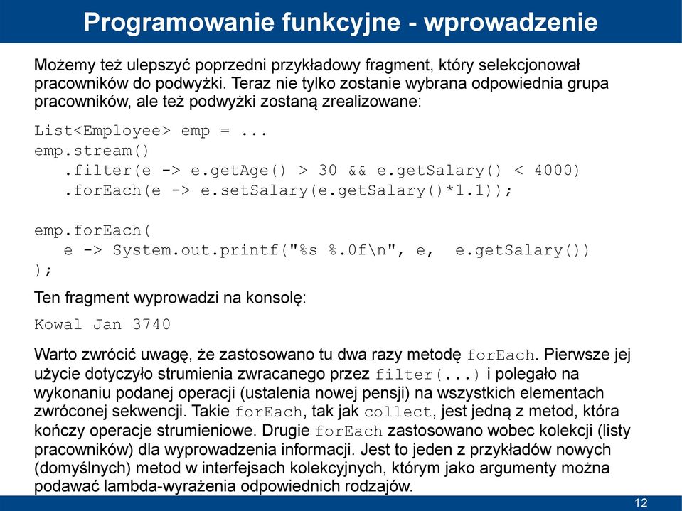 forEach(e -> e.setsalary(e.getsalary()*1.1)); emp.foreach( e -> System.out.printf("%s %.0f\n", e, e.