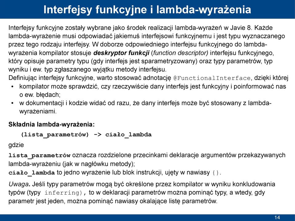 W doborze odpowiedniego interfejsu funkcyjnego do lambdawyrażenia kompilator stosuje deskryptor funkcji (function descriptor) interfejsu funkcyjnego, który opisuje parametry typu (gdy interfejs jest