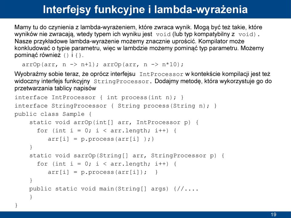 Kompilator może konkludować o typie parametru, więc w lambdzie możemy pominąć typ parametru. Możemy pominąć również () i {.