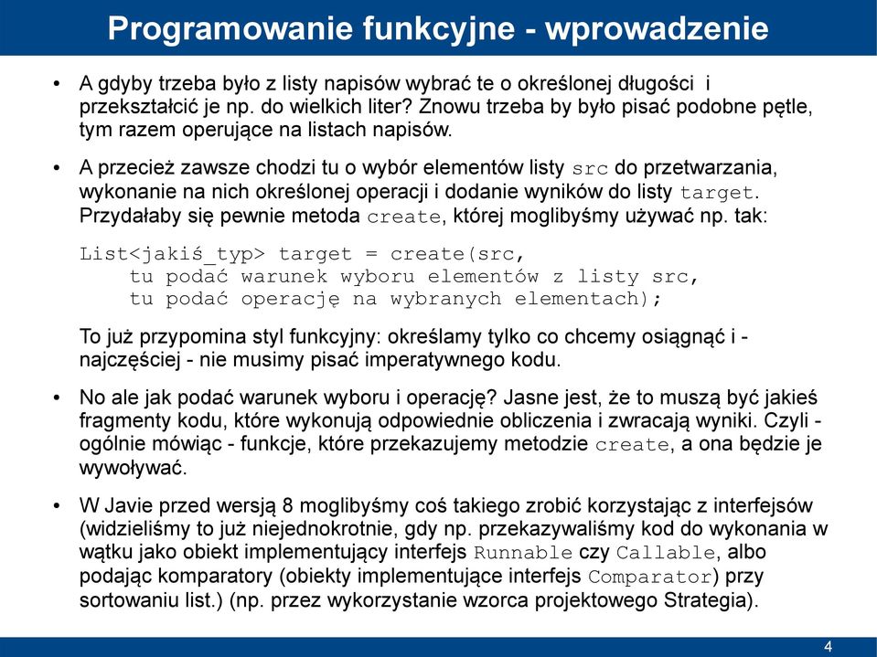 A przecież zawsze chodzi tu o wybór elementów listy src do przetwarzania, wykonanie na nich określonej operacji i dodanie wyników do listy target.