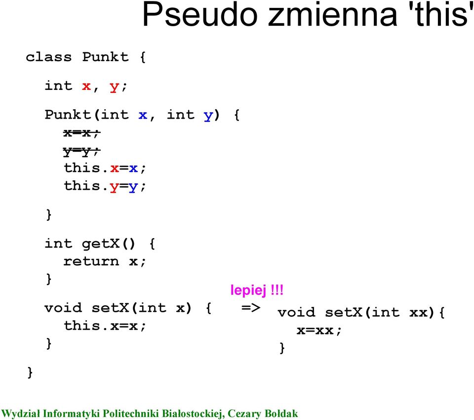 y=y; int getx() { return x; lepiej!