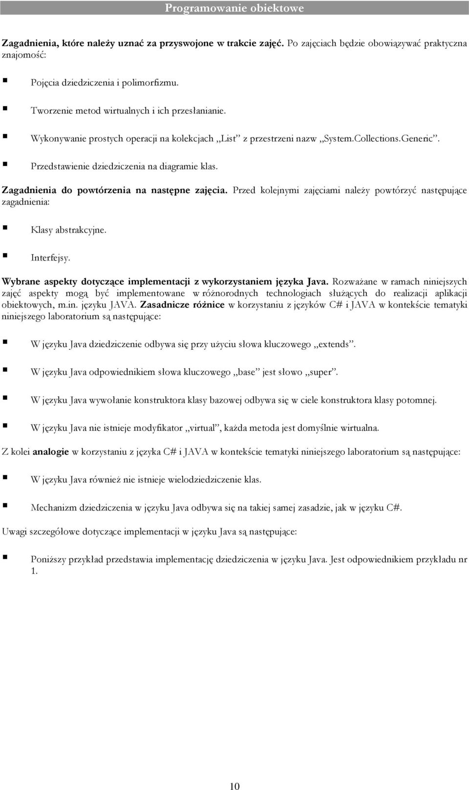 Zagadnienia do powtórzenia na następne zajęcia. Przed kolejnymi zajęciami należy powtórzyć następujące zagadnienia: Klasy abstrakcyjne. Interfejsy.