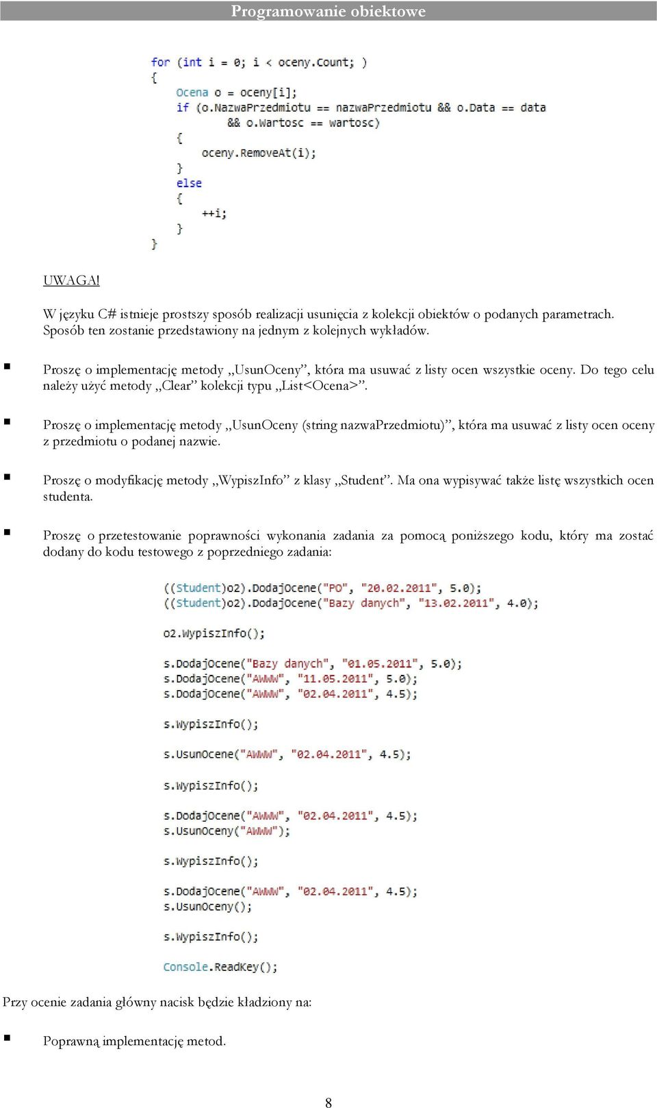 Proszę o implementację metody UsunOceny (string nazwaprzedmiotu), która ma usuwać z listy ocen oceny z przedmiotu o podanej nazwie. Proszę o modyfikację metody WypiszInfo z klasy Student.