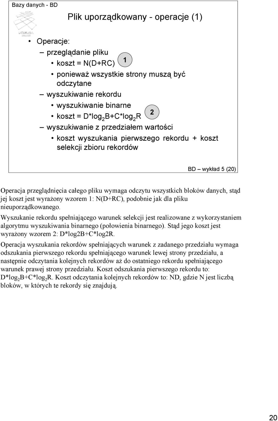 stąd jej koszt jest wyrażony wzorem 1: N(D+RC), podobnie jak dla pliku nieuporządkowanego.