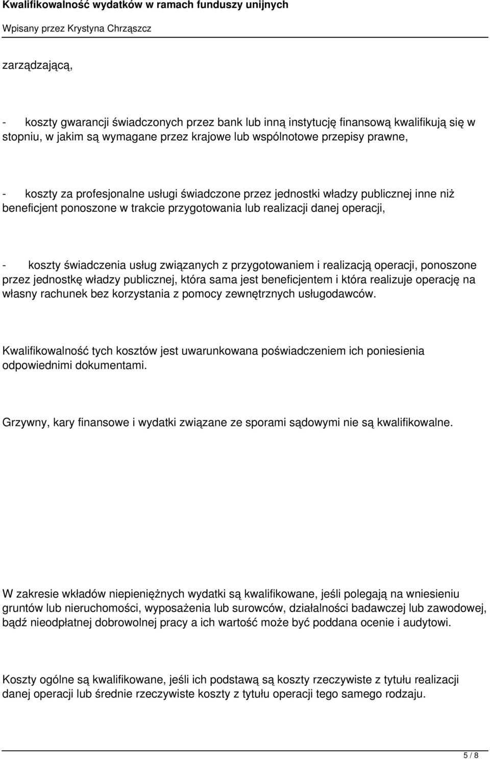 przygotowaniem i realizacją operacji, ponoszone przez jednostkę władzy publicznej, która sama jest beneficjentem i która realizuje operację na własny rachunek bez korzystania z pomocy zewnętrznych