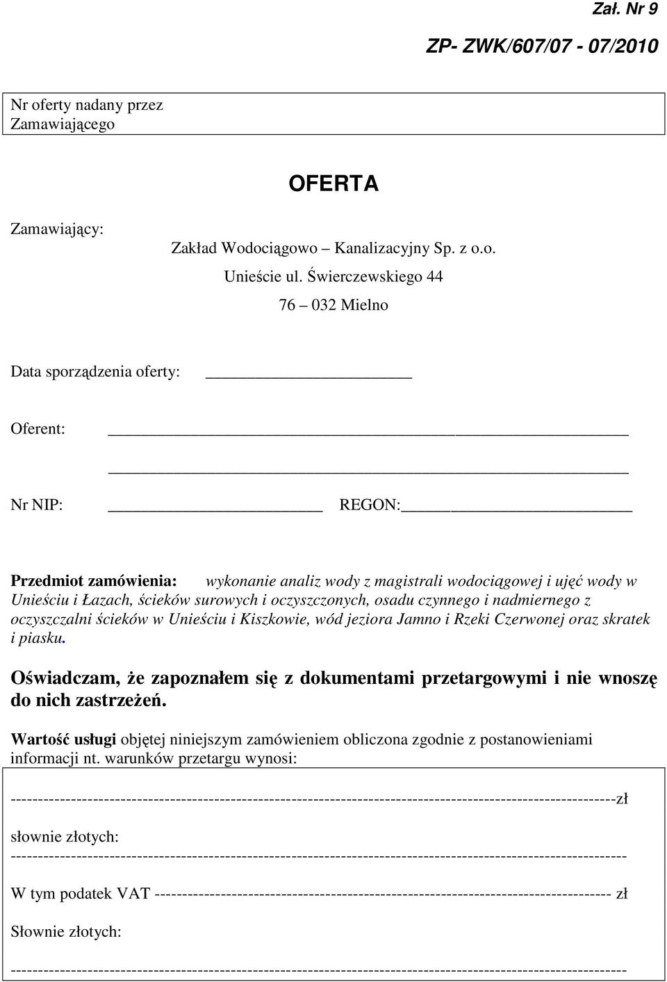 surowych i oczyszczonych, osadu czynnego i nadmiernego z oczyszczalni ścieków w Unieściu i Kiszkowie, wód jeziora Jamno i Rzeki Czerwonej oraz skratek i piasku.