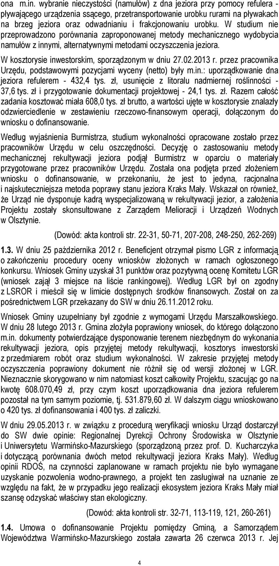urobku. W studium nie przeprowadzono porównania zaproponowanej metody mechanicznego wydobycia namułów z innymi, alternatywnymi metodami oczyszczenia jeziora.