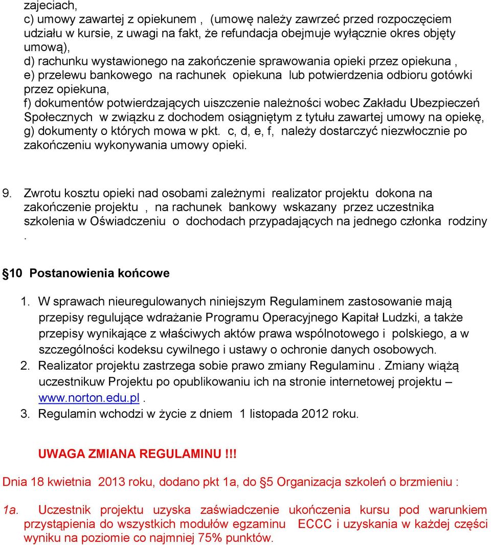 Zakładu Ubezpieczeń Społecznych w związku z dochodem osiągniętym z tytułu zawartej umowy na opiekę, g) dokumenty o których mowa w pkt.