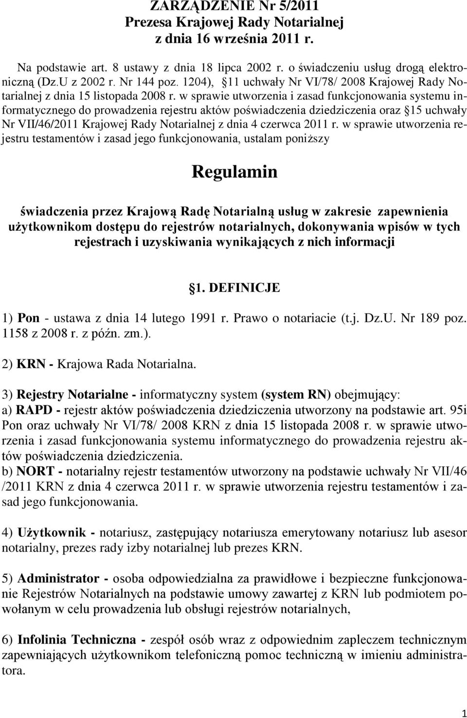 w sprawie utworzenia i zasad funkcjonowania systemu informatycznego do prowadzenia rejestru aktów poświadczenia dziedziczenia oraz 15 uchwały Nr VII/46/2011 Krajowej Rady Notarialnej z dnia 4 czerwca