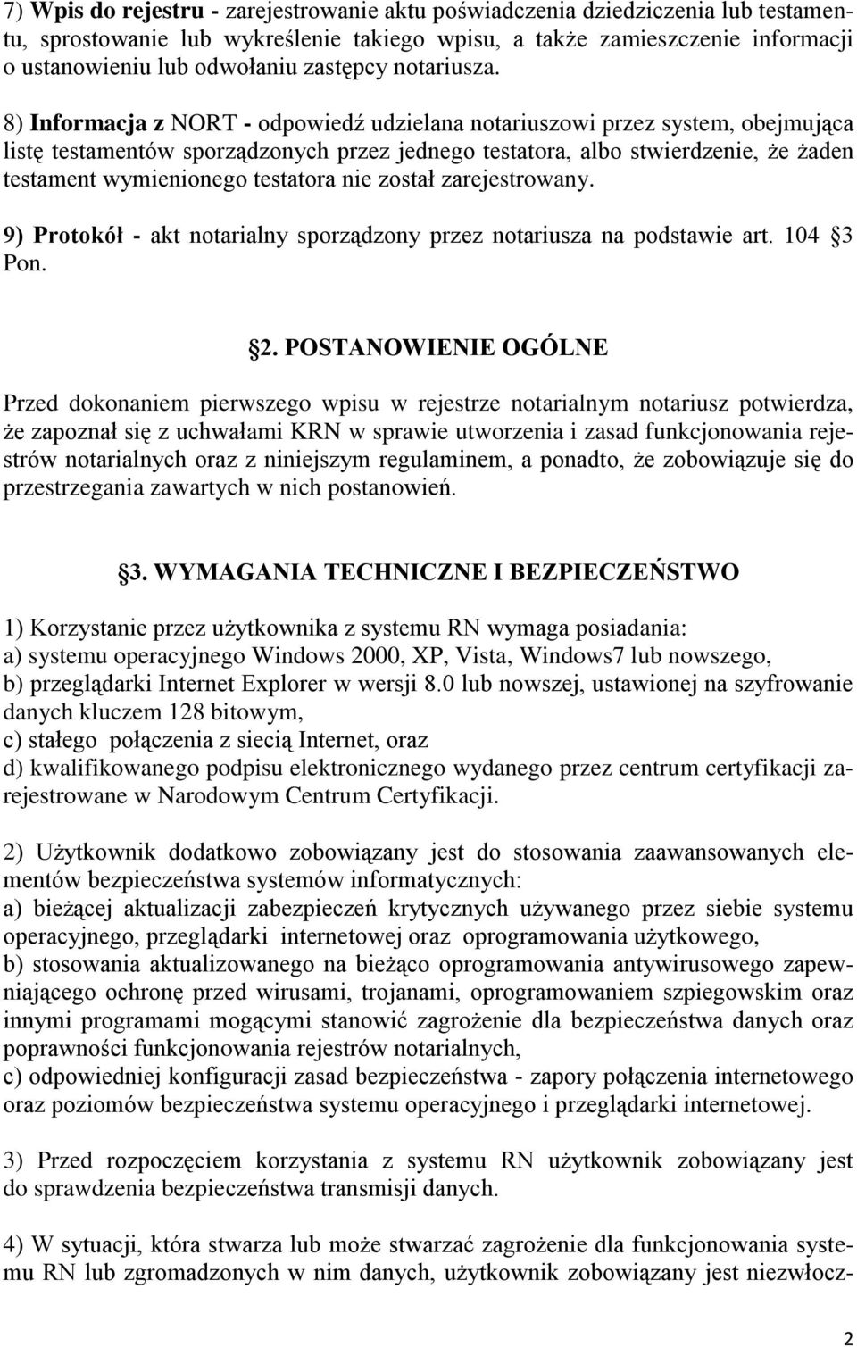 8) Informacja z NORT - odpowiedź udzielana notariuszowi przez system, obejmująca listę testamentów sporządzonych przez jednego testatora, albo stwierdzenie, że żaden testament wymienionego testatora