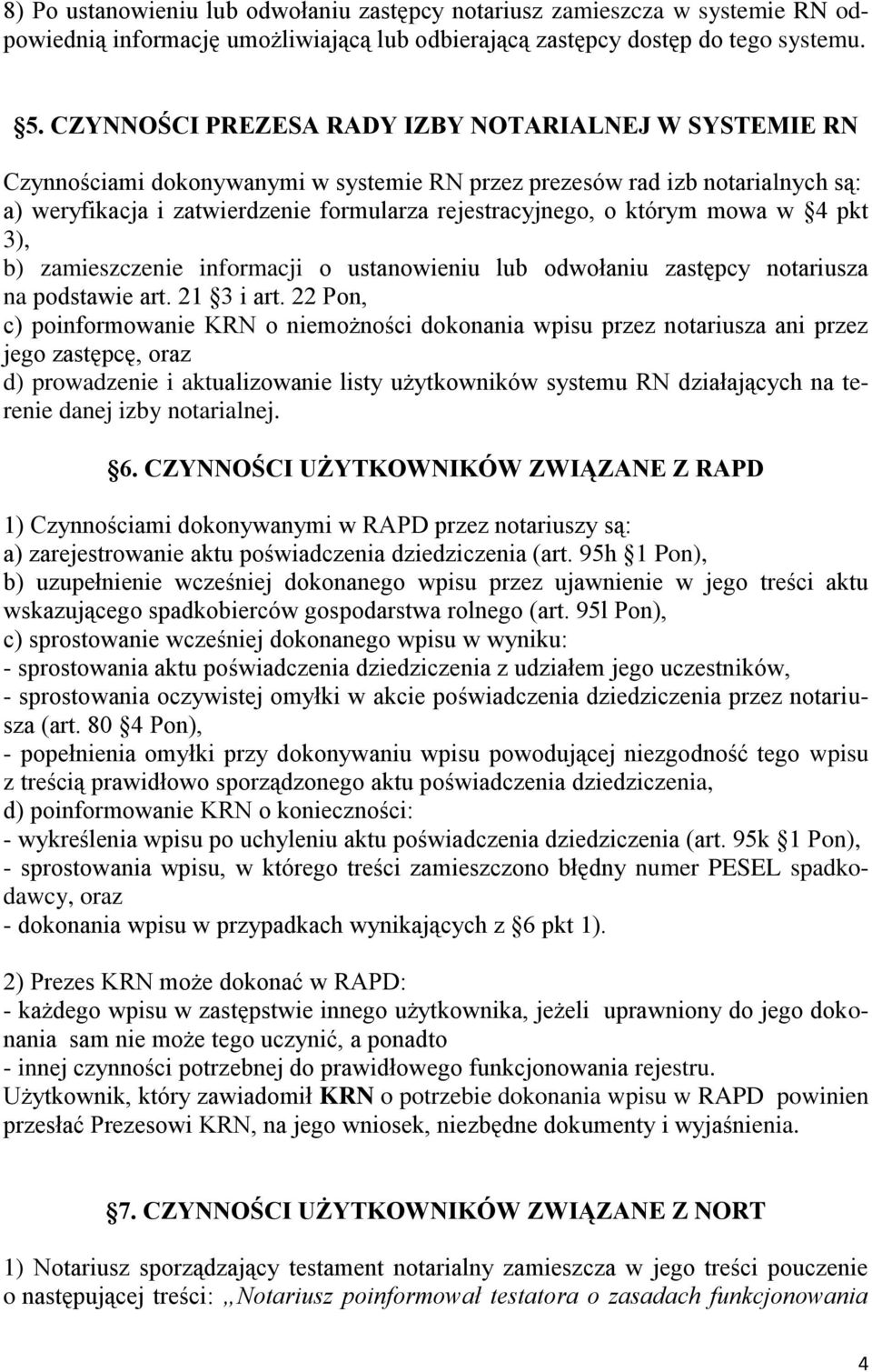 którym mowa w 4 pkt 3), b) zamieszczenie informacji o ustanowieniu lub odwołaniu zastępcy notariusza na podstawie art. 21 3 i art.