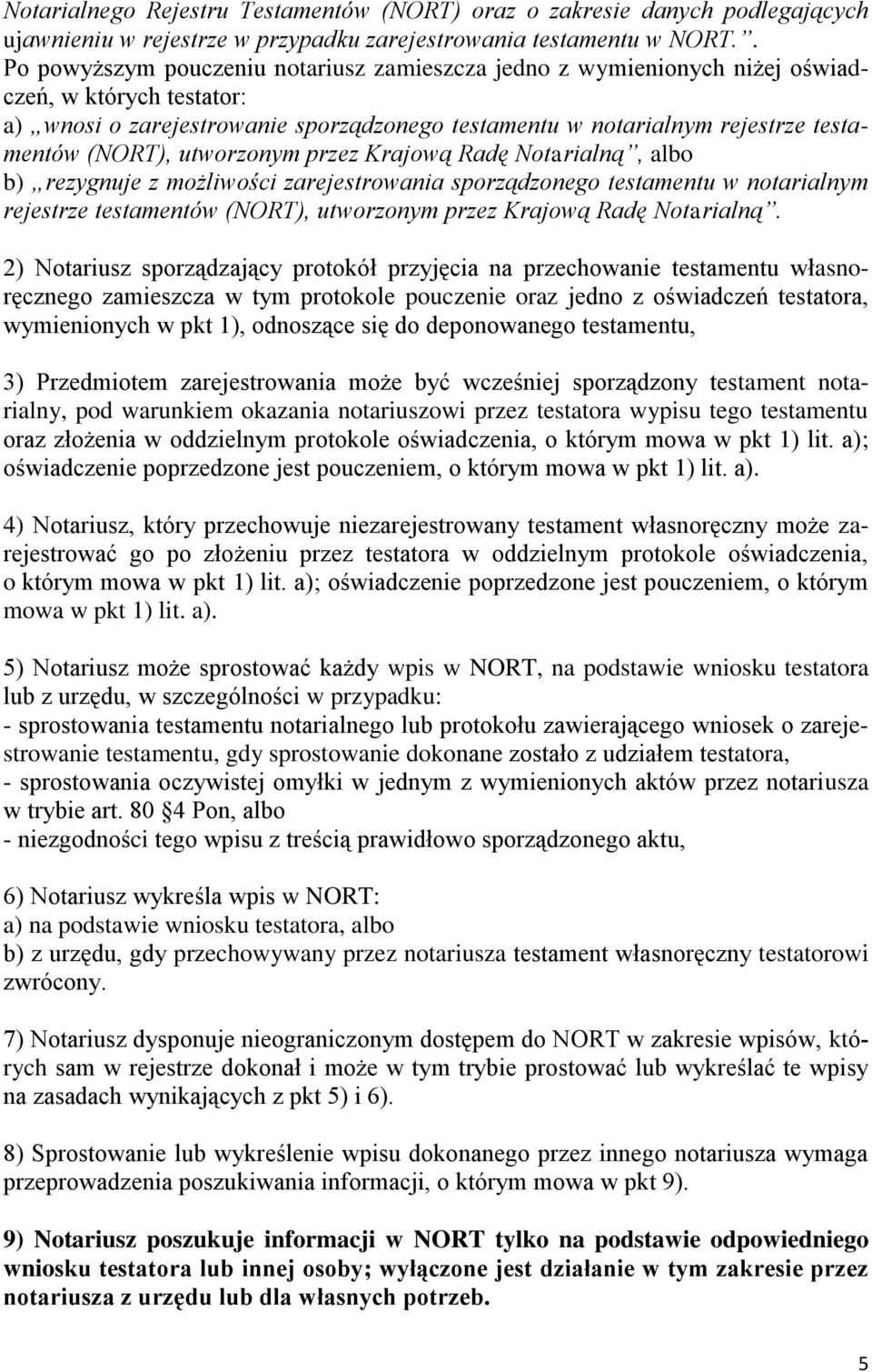 (NORT), utworzonym przez Krajową Radę Notarialną, albo b) rezygnuje z możliwości zarejestrowania sporządzonego testamentu w notarialnym rejestrze testamentów (NORT), utworzonym przez Krajową Radę