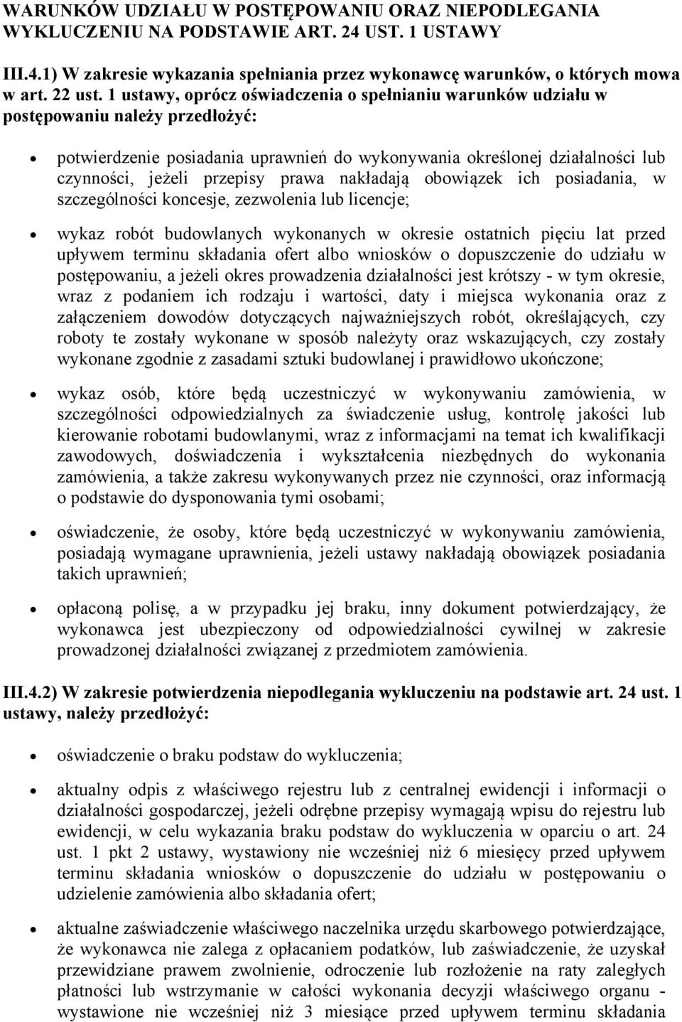 prawa nakładają obowiązek ich posiadania, w szczególności koncesje, zezwolenia lub licencje; wykaz robót budowlanych wykonanych w okresie ostatnich pięciu lat przed upływem terminu składania ofert