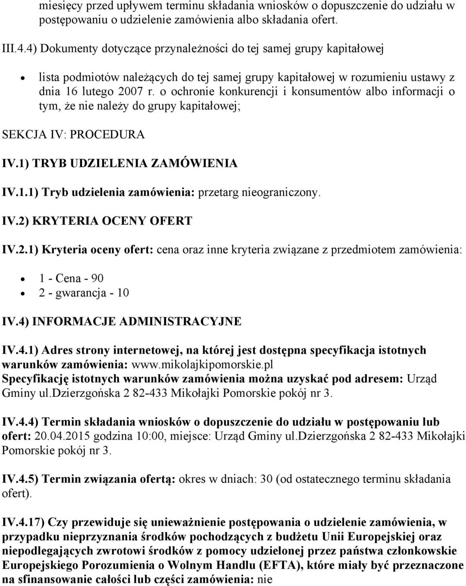 o ochronie konkurencji i konsumentów albo informacji o tym, że nie należy do grupy kapitałowej; SEKCJA IV: PROCEDURA IV.1) TRYB UDZIELENIA ZAMÓWIENIA IV.1.1) Tryb udzielenia zamówienia: przetarg nieograniczony.