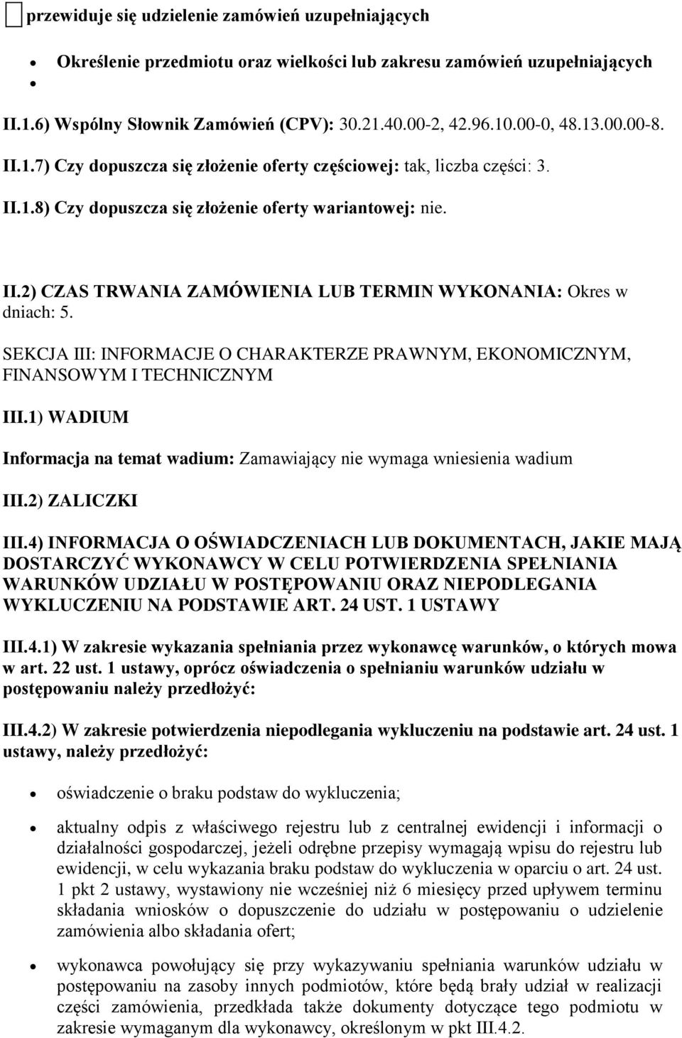 SEKCJA III: INFORMACJE O CHARAKTERZE PRAWNYM, EKONOMICZNYM, FINANSOWYM I TECHNICZNYM III.1) WADIUM Informacja na temat wadium: Zamawiający nie wymaga wniesienia wadium III.2) ZALICZKI III.